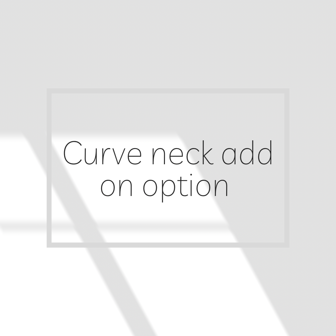Curve neck add on option